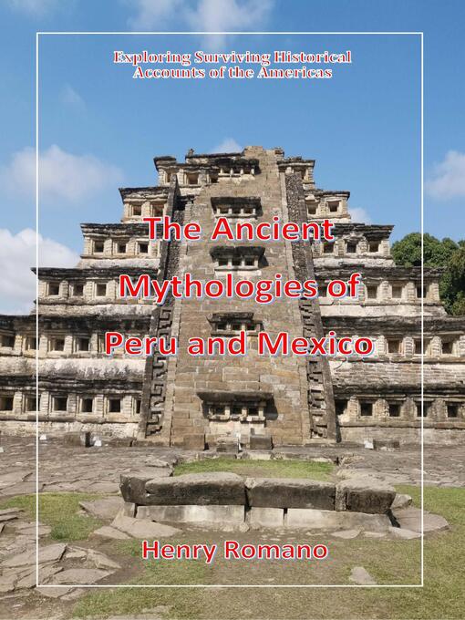 Title details for The Ancient Mythologies of Peru and Mexico by HENRY ROMANO - Wait list